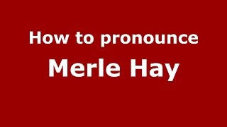 How to pronounce Merle Hay