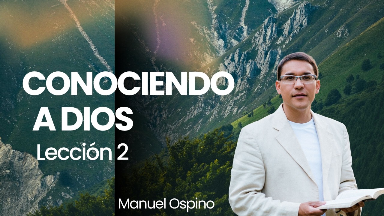 SABBATH SCHOOL | LESSON 2: KNOWING GOD | MANUEL OSPINO