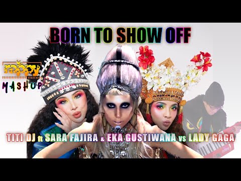 Titi DJ, Sara Fajira, Eka Gustiwana VS Lady GaGa - Born To Show Off (Rappy Mashup)