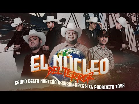 El Nucleo del Terror - Grupo Delta x Gordo Arce x Padrinito Toys