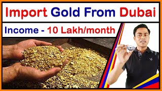 Gold importing Business from Dubai to India/ Pakistan