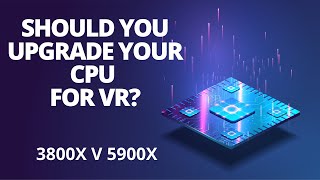 Should you upgrade your CPU for VR? 3800x v 5900x