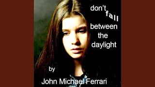Don't Fall (Between the Daylight)