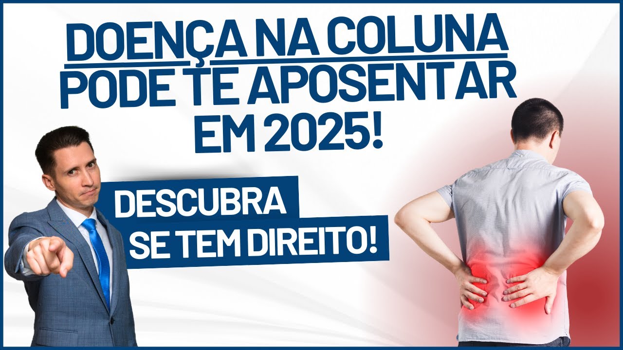 Doença na coluna APOSENTA em 2025 ? Como aposentar