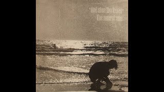 And Also The Trees - The Secret Sea EP (High Quality Needledrop)