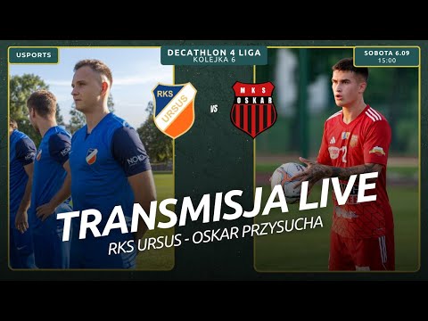 LIVE | Decathlon 4 liga: Ursus Warszawa - Oskar Przysucha