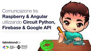 Comunicazione tra Raspberry &amp; Angular utilizzando Circuit Python, Firebase &amp; Google API