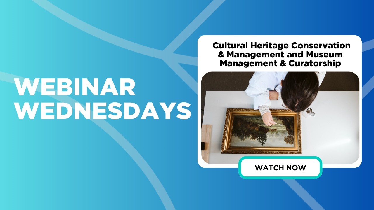 Webinar Wednesday – Cultural Heritage Conservation & Management and Museum Management & Curatorship