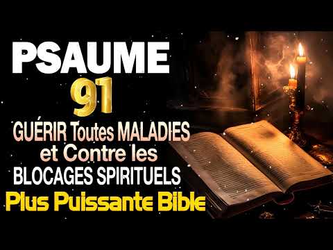 PSAUME 91 Pour GUÉRIR Toutes MALADIES et Contre les BLOCAGES SPIRITUELS ✨ PRIÈR la plus PUISSANTE