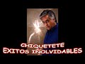 CHIQUETETE...EXITOS INOLVIDABLES