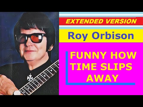 Roy Orbison - FUNNY HOW TIME SLIPS AWAY (extended version)