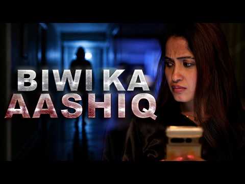 BIWI KA AASHIQ | THE STALKER | Short Film | Be Safe