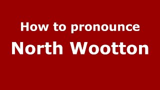 How to pronounce North Wootton