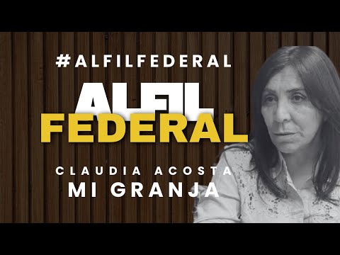 #Alfilfederal |  Claudia Acosta - Intendente de Mi Granja
