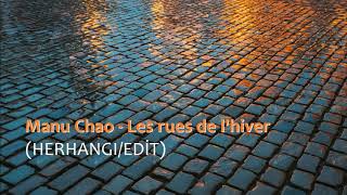 Manu Chao - Les Rues De L&#39;hiver (Herhangi/Edit)