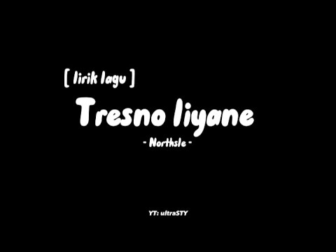 Tresno liyane -northsle- (lirik lagu) (ikhlasno aku durung iso nyanding sliramu)