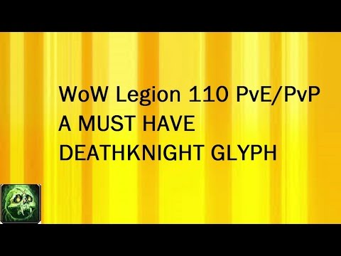 WoW Legion 110 PvE / PvP Deathknight MUST HAVE GLYPH