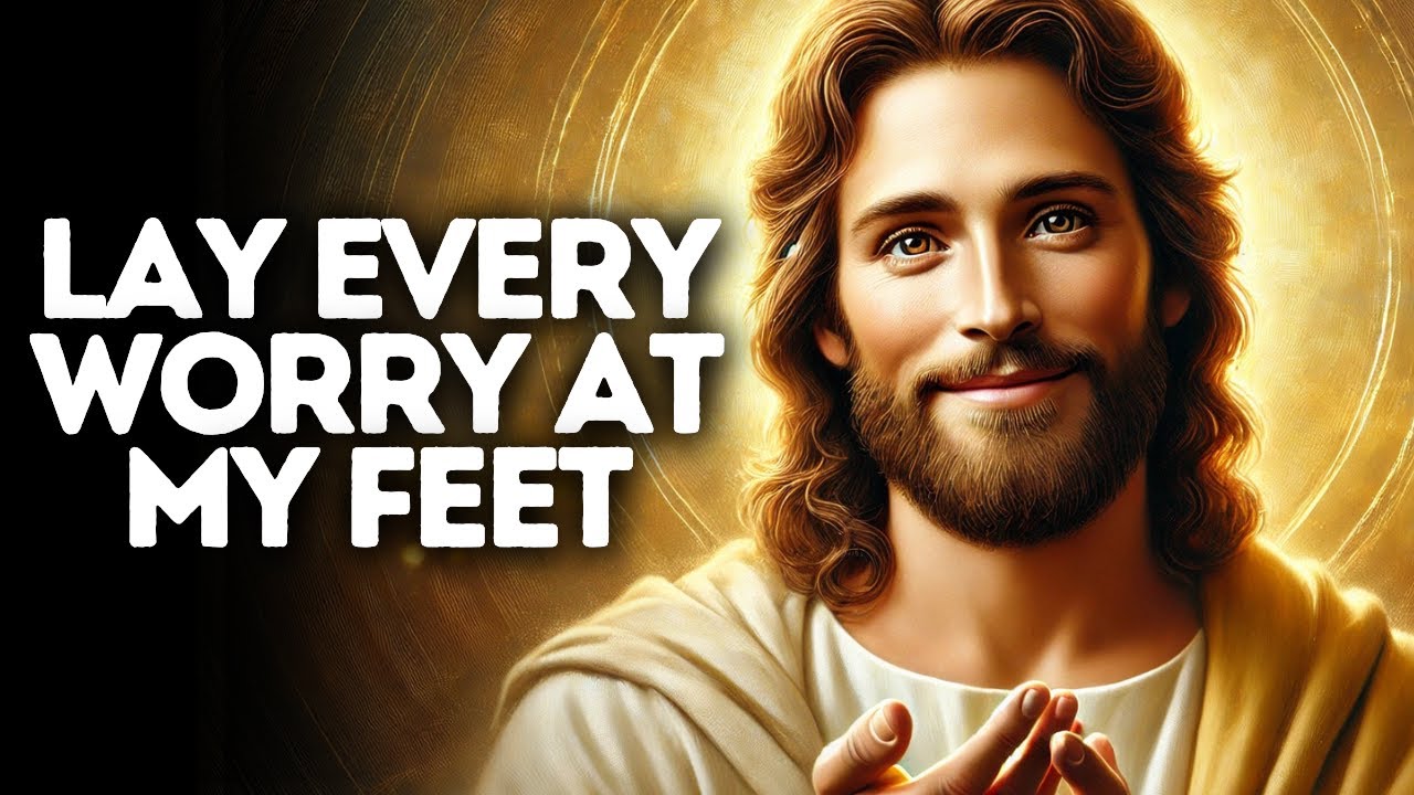 Lay Every Worry at My Feet | God Says | God Message Today | Gods Message Now | God Message
