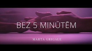 Marta Grigale - BEZ 5 MINŪTĒM | official video