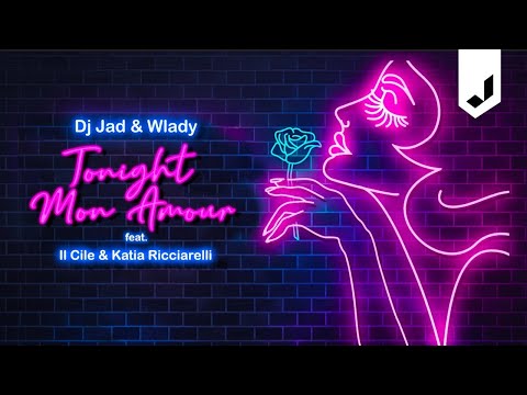 DJ JAD & WLADY - Tonight Mon Amour (feat. IL CILE & KATIA RICCIARELLI) (Lyric Video)