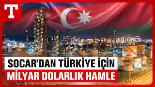 Socar’dan Türkiye’deki Rafineri İçin Dev Anlaşma! Tam 1,5 Milyar Dolar