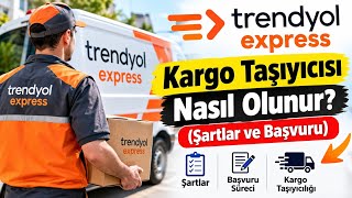 Trendyol Express Kargo Taşıyıcısı Nasıl Olunur? (Şartlar ve Başvuru)