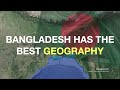 Why Bangladesh has the best geography