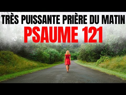 Psaume 121 : Commencez Votre Journée Avec la Prière Matinale la Plus Puissante de Tous les Temps