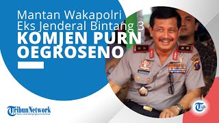 Profil Komjen Pol Oegroseno, Eks Wakil Kepala Kepolisian Negara Republik Indonesia (Wakapolri)