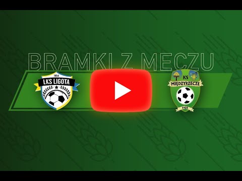 LKS Ligota - KS Międzyrzecze (BRAMKI)