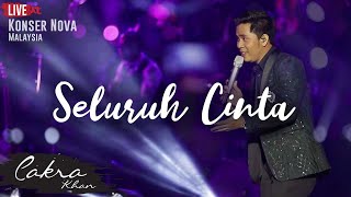 CAKRA KHAN | Seluruh Cinta #LIVE (Concert Nova 2017)