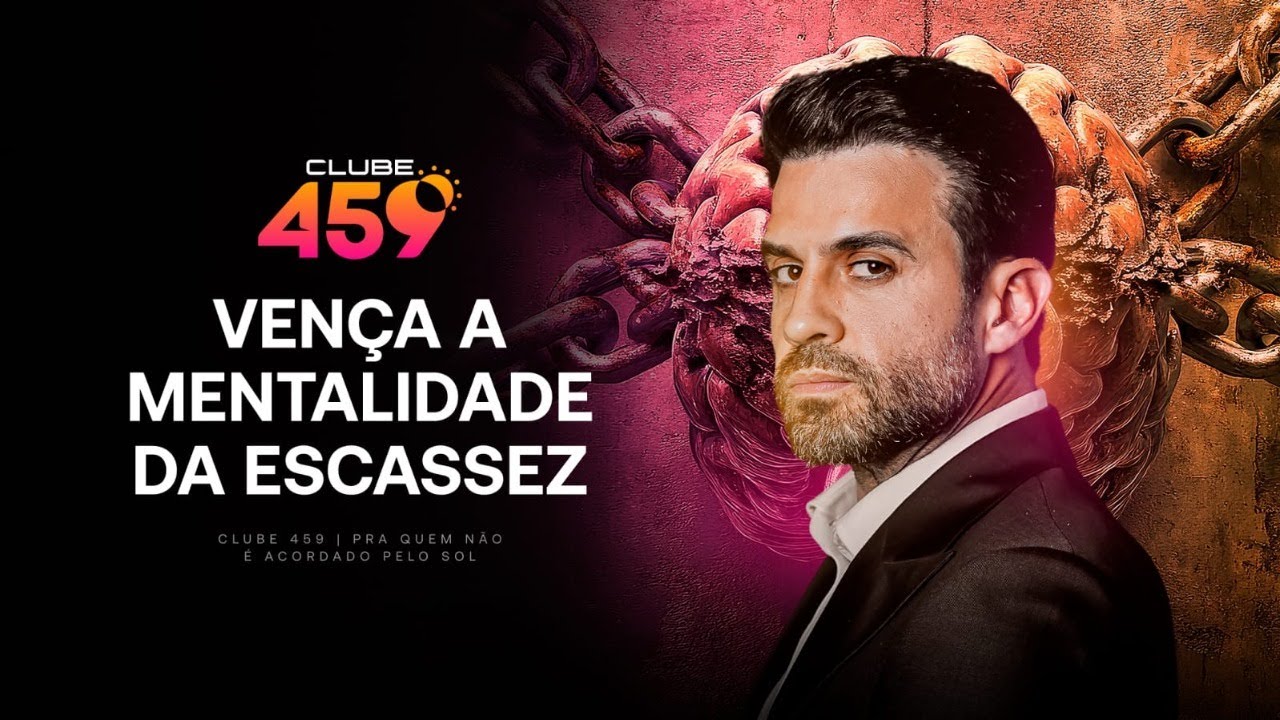 Clube 459: Vença a Mentalidade da Escassez | 13/02/2025 às 4h59!