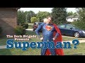 Superman? (A Dork Brigade Presentation)