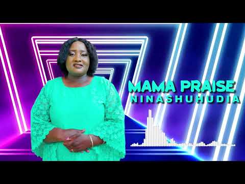 MAMA PRAISE - NINASHUHUDIA OFFICIAL SONG