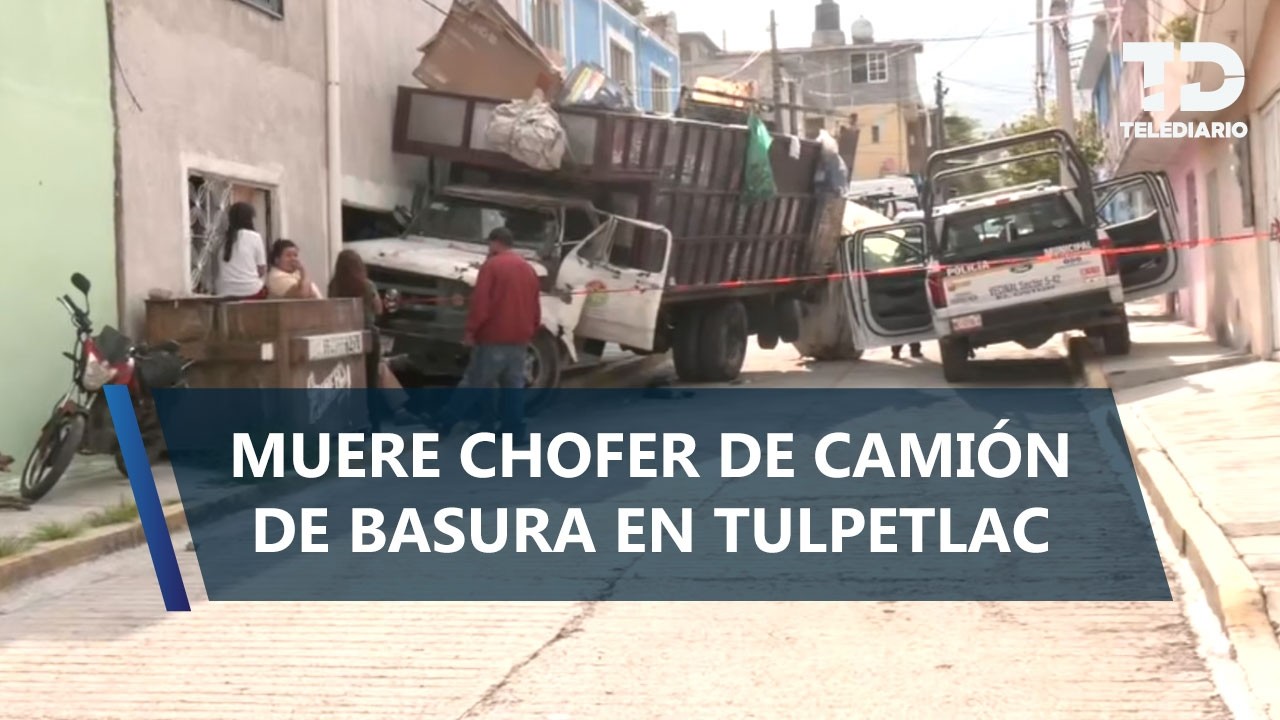 Chofer de camión de basura muere tras ser arrollado por su propia unidad en Tulpetlac, Edomex