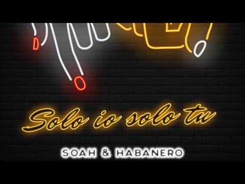 Solo io Solo tu - Soah e Habanero