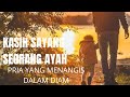 Kasih Sayang Seorang Ayah Pria Yang Menangis Dalam Diam