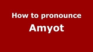 How to pronounce Amyot