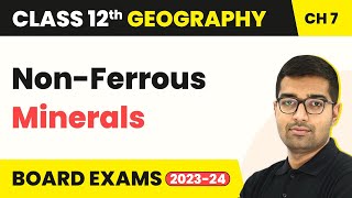 Mineral and Energy Resources - Non - Ferrous Minerals | Class 12 Geography Chapter 7 (2022-23)