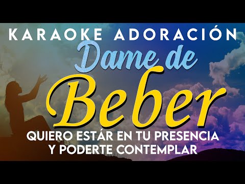 KARAOKE - Quiero estár en tu presencia y poderte contemplar - DAME DE BEBER ♥😢✨