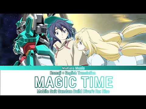 Gundam build Diver's Re:Rise – Ending 1 FULL『 MAGIC TIME 』Lyrics