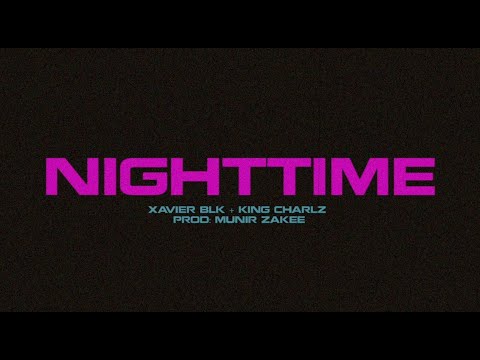 Xavier BLK, King Charlz, Munir Zakee - Night Time Lyric Video