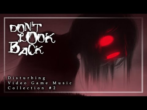 𝘿𝙤𝙣'𝙩 𝙡𝙤𝙤𝙠 𝙗𝙖𝙘𝙠 | Disturbing Video Game Music Collection #2