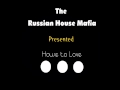 Russian House Mafia - House to Love 