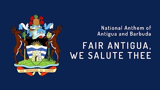 National Anthem of Antigua and Barbuda - Fair Antigua, We Salute Thee (1981 - Present)