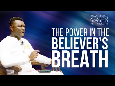 THE POWER IN THE BELIEVER’S BREATH || PASTOR OBED - BREAKTHROUGH MORNING DEVOTION