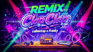 CLAP CLAP REMIX - CALLMETAP ft FRANKY x MÉLIA