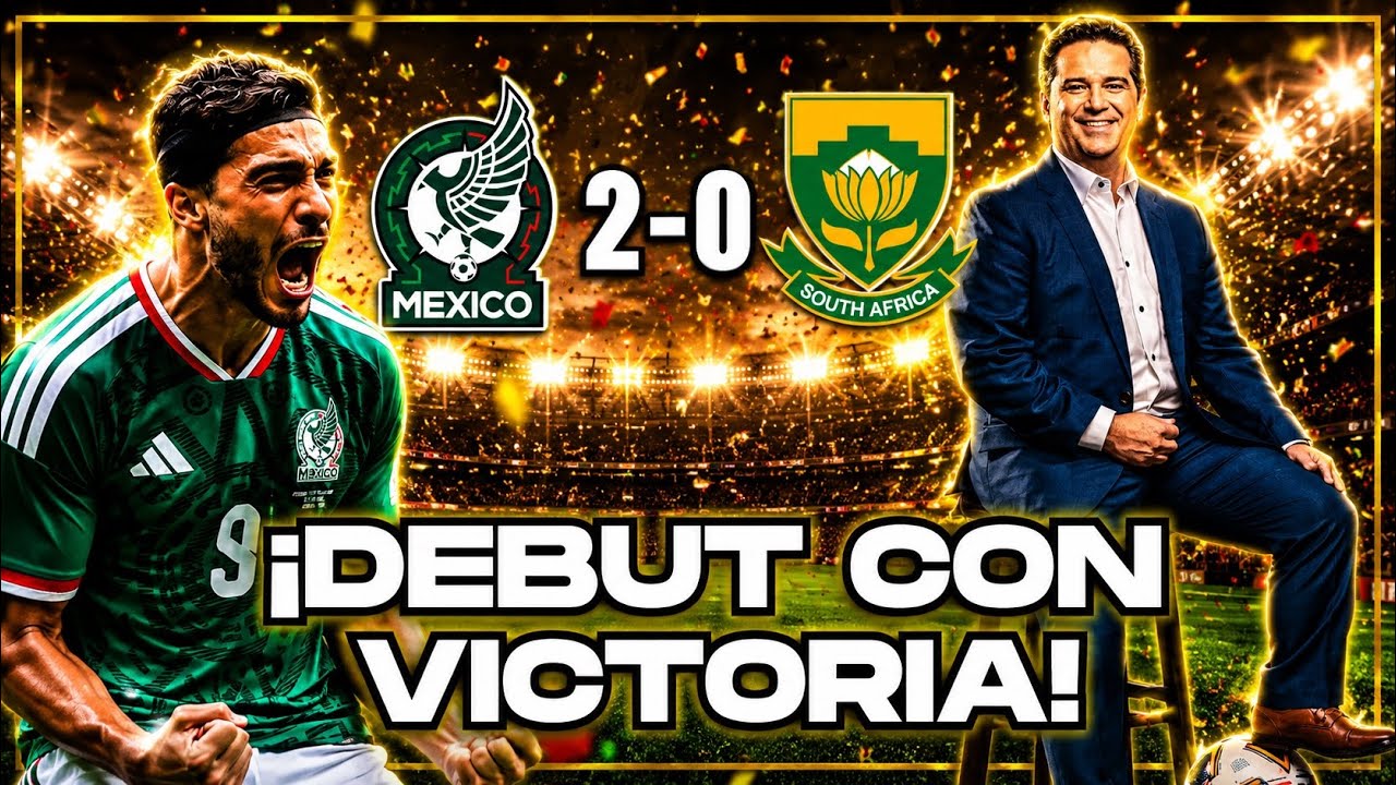 ¡Victoria de México! Así fue el 2-0 ante Sudáfrica en el debut | Andrés Agulla