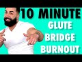 10 MINUTE GLUTE BRIDGE BURNOUT! BOOTY BUILDER 101! (Knee Friendly, No Equipment)