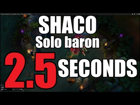 Shaco solo baron 2.5 seconds. A.K.A. Shaco goes BOOOM